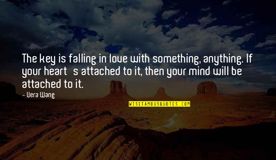 If It's Love Quotes By Vera Wang: The key is falling in love with something,