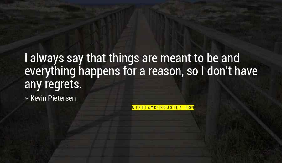 If It's Meant For You Quotes By Kevin Pietersen: I always say that things are meant to