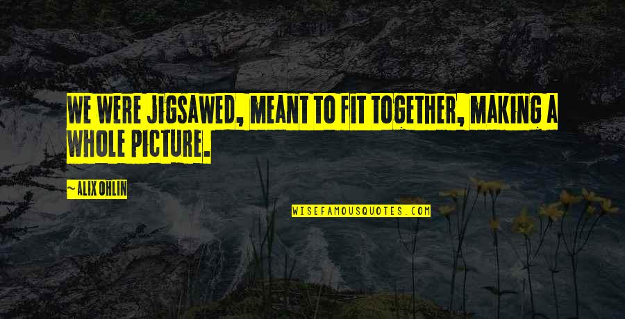 If It's Meant To Be Picture Quotes By Alix Ohlin: We were jigsawed, meant to fit together, making