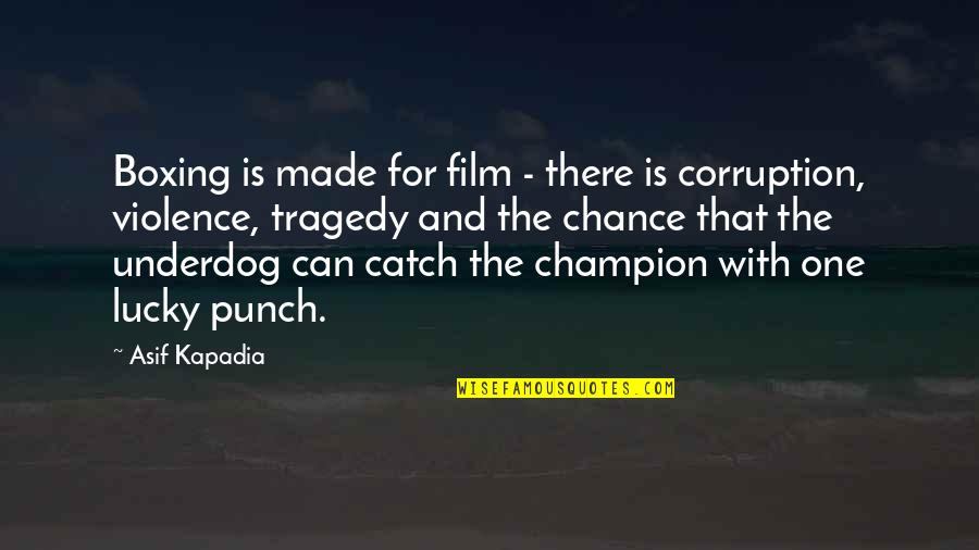 If Its Not Broken Dont Fix It Quotes By Asif Kapadia: Boxing is made for film - there is