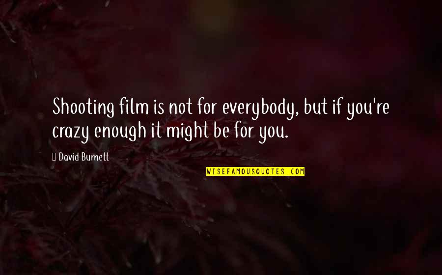 If It's Not Enough Quotes By David Burnett: Shooting film is not for everybody, but if