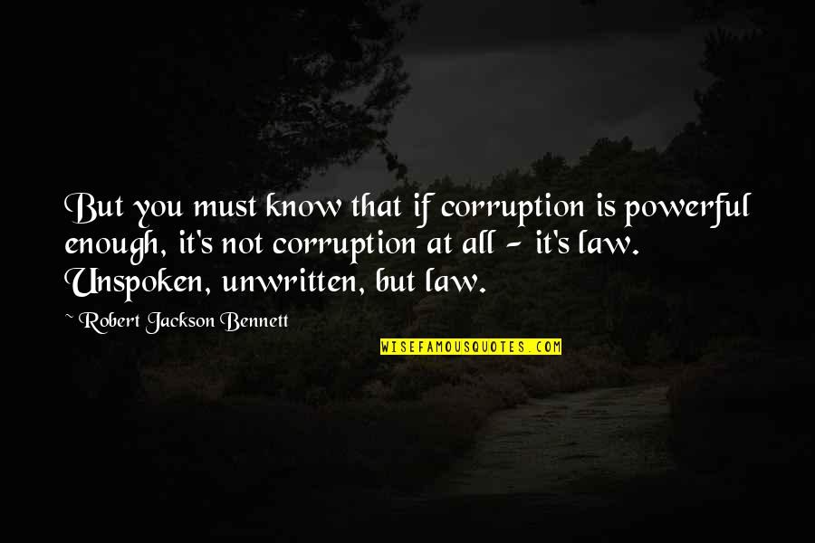 If It's Not Enough Quotes By Robert Jackson Bennett: But you must know that if corruption is