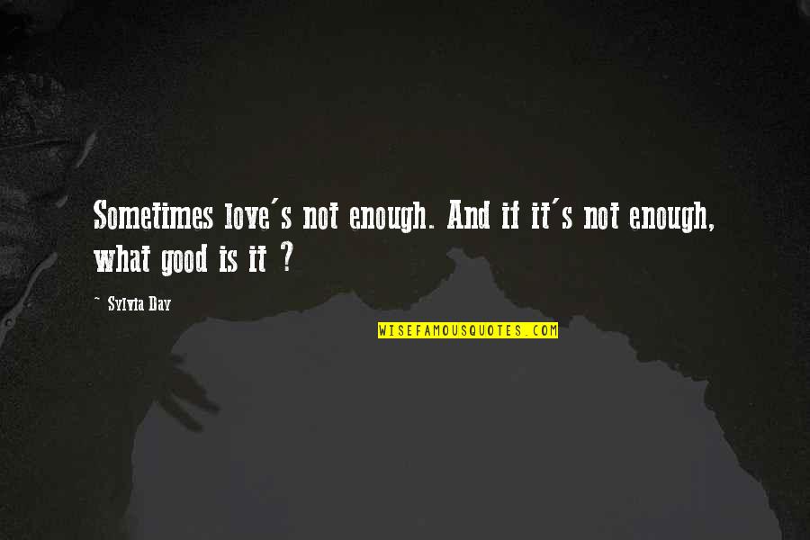 If It's Not Enough Quotes By Sylvia Day: Sometimes love's not enough. And if it's not