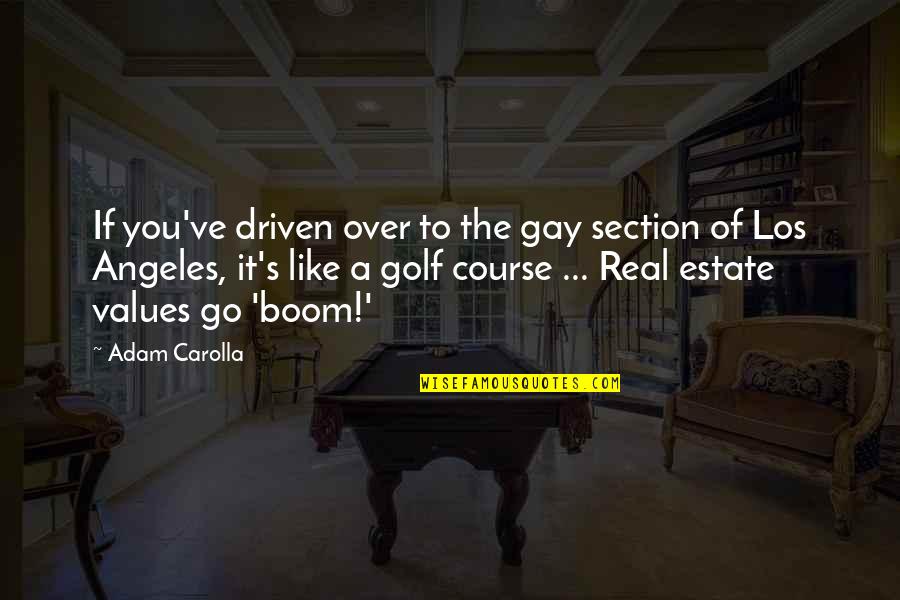 If It's Real Quotes By Adam Carolla: If you've driven over to the gay section