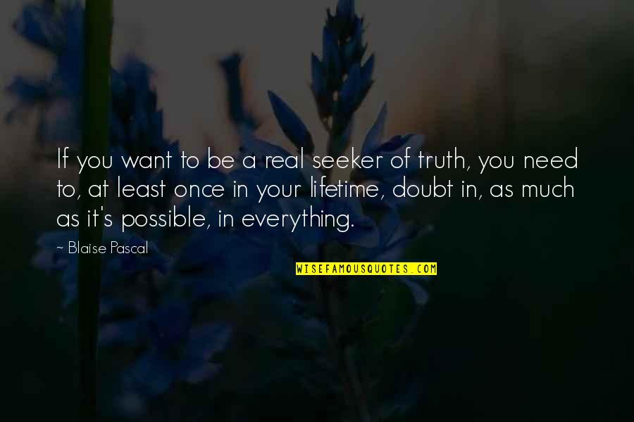 If It's Real Quotes By Blaise Pascal: If you want to be a real seeker