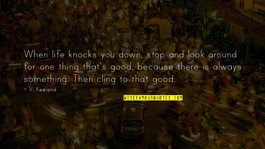 If Life Knocks You Down Quotes By Vi Keeland: When life knocks you down, stop and look