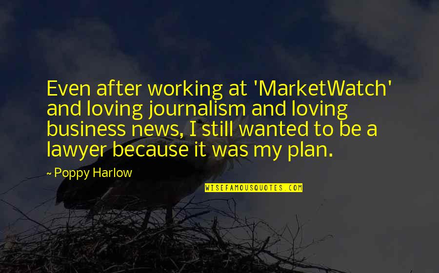 If Loving You Was Quotes By Poppy Harlow: Even after working at 'MarketWatch' and loving journalism