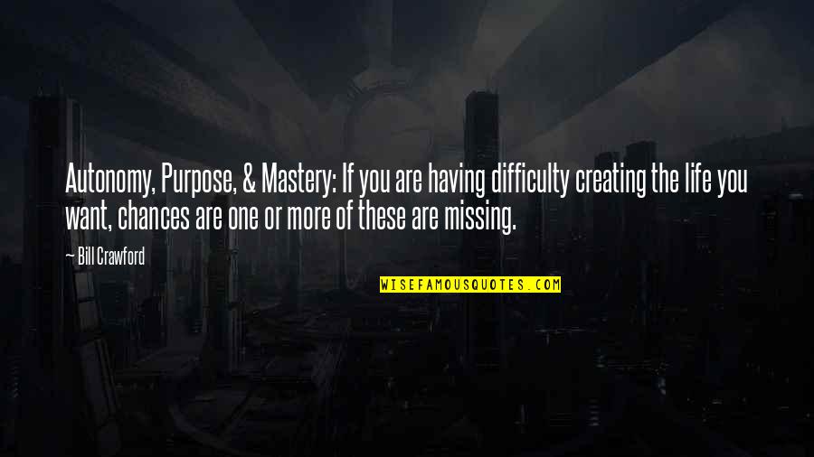 If Missing You Quotes By Bill Crawford: Autonomy, Purpose, & Mastery: If you are having