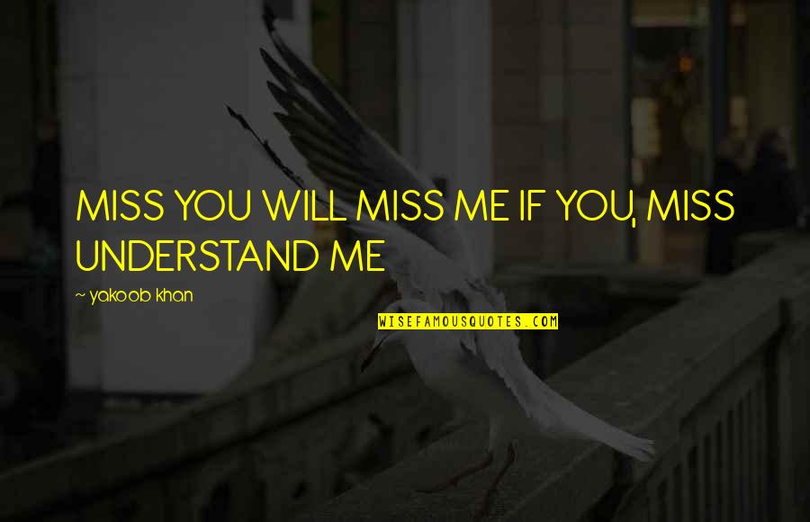 If Missing You Quotes By Yakoob Khan: MISS YOU WILL MISS ME IF YOU, MISS