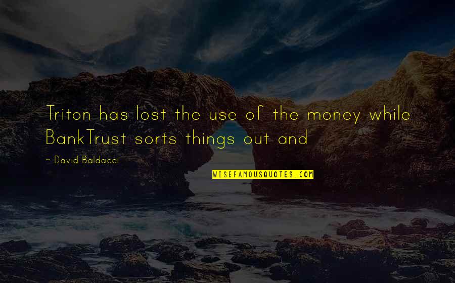 If Money Is Lost Quotes By David Baldacci: Triton has lost the use of the money