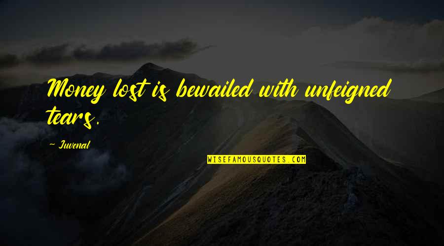 If Money Is Lost Quotes By Juvenal: Money lost is bewailed with unfeigned tears.