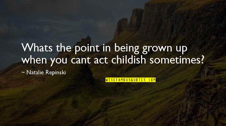 If Not You Who If Not Now When Quote Quotes By Natalie Repinski: Whats the point in being grown up when