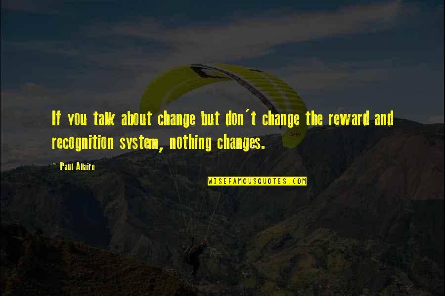 If Nothing Changes Quotes By Paul Allaire: If you talk about change but don't change