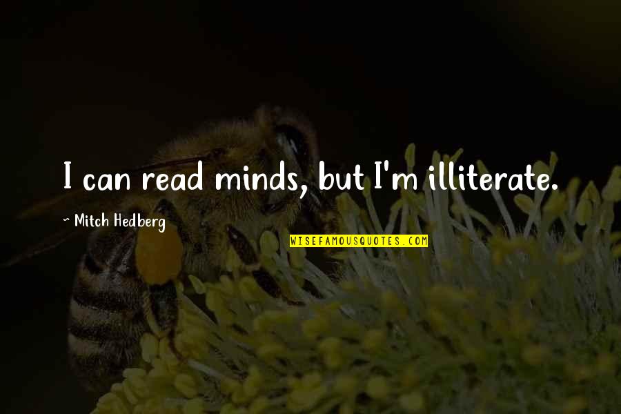 If Only I Can Read Your Mind Quotes By Mitch Hedberg: I can read minds, but I'm illiterate.