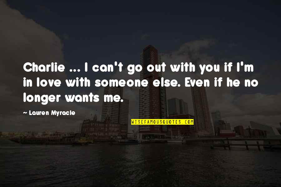 If Someone Wants You Quotes By Lauren Myracle: Charlie ... I can't go out with you