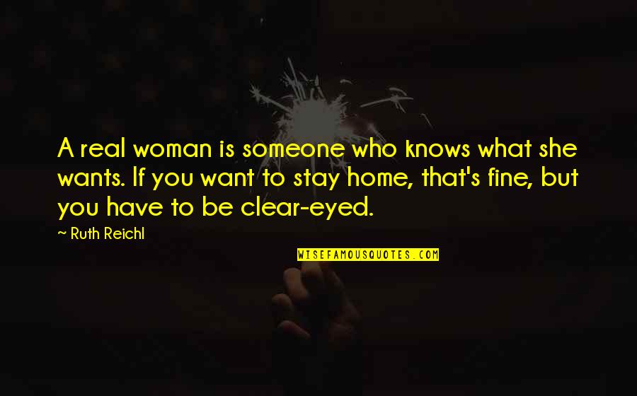 If Someone Wants You Quotes By Ruth Reichl: A real woman is someone who knows what