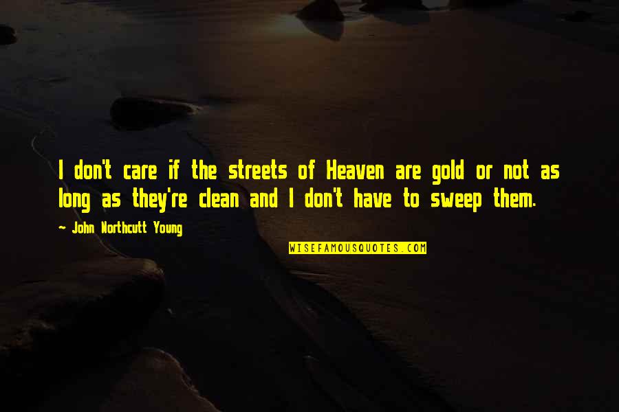 If They Care Quotes By John Northcutt Young: I don't care if the streets of Heaven