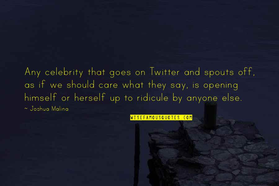 If They Care Quotes By Joshua Malina: Any celebrity that goes on Twitter and spouts