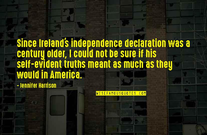 If They Could They Would Quotes By Jennifer Harrison: Since Ireland's independence declaration was a century older,