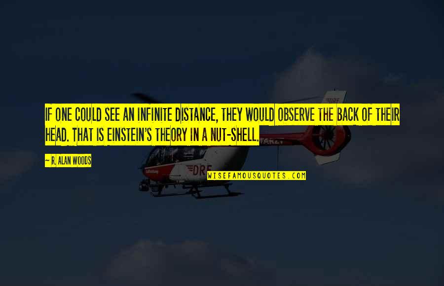 If They Could They Would Quotes By R. Alan Woods: If one could see an infinite distance, they