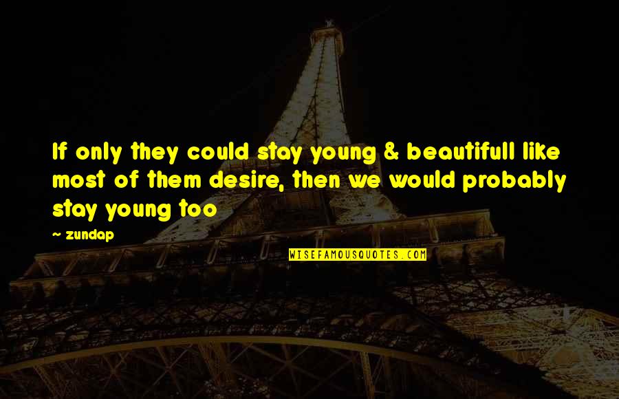 If They Could They Would Quotes By Zundap: If only they could stay young & beautifull