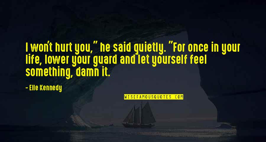 If They Hurt You Once Quotes By Elle Kennedy: I won't hurt you," he said quietly. "For