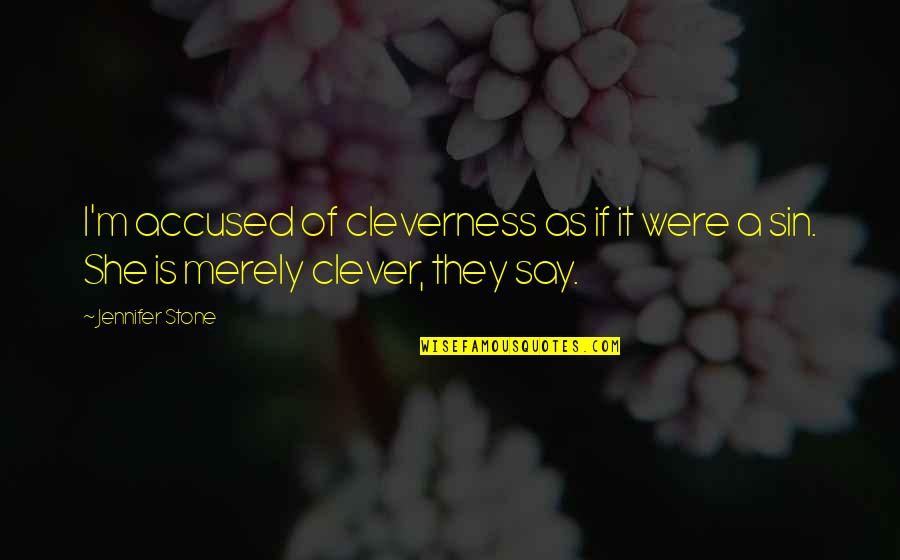 If They Say Quotes By Jennifer Stone: I'm accused of cleverness as if it were