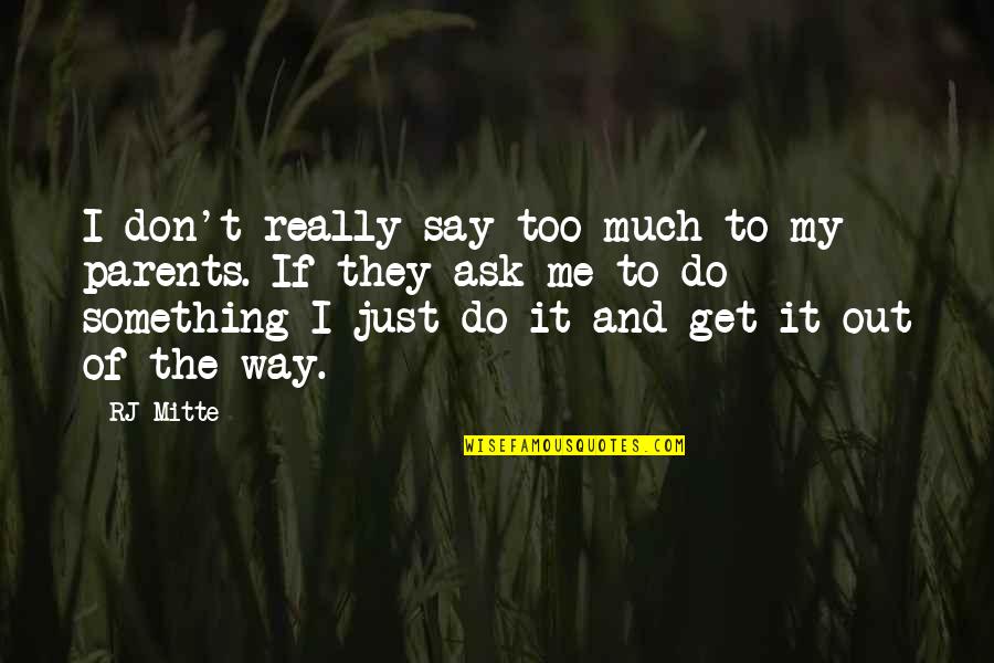 If They Say Quotes By RJ Mitte: I don't really say too much to my