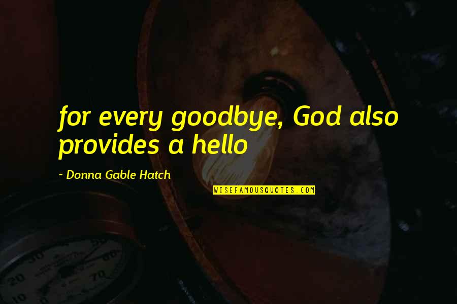 If This Is Goodbye Quotes By Donna Gable Hatch: for every goodbye, God also provides a hello