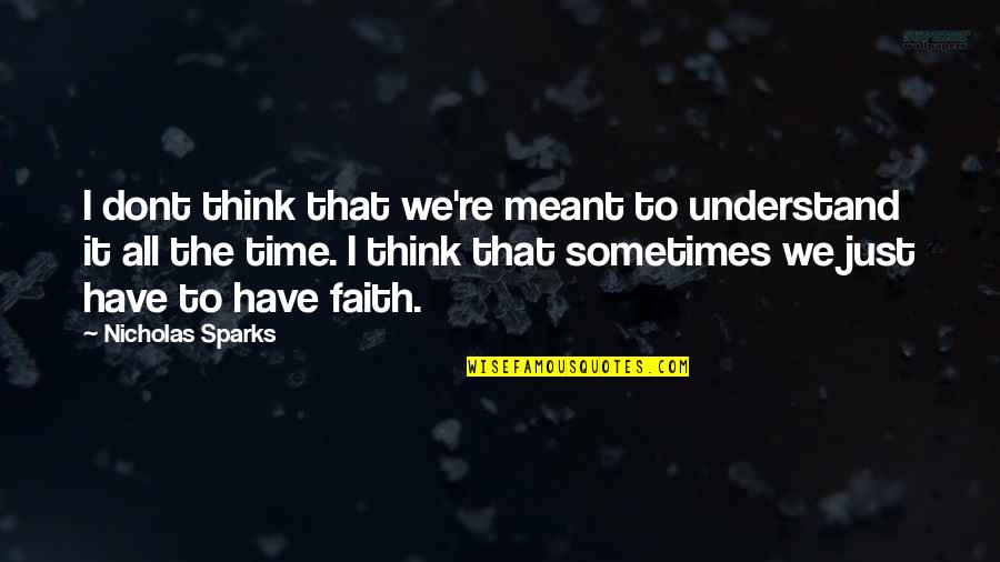 If U Dont Have Time Quotes By Nicholas Sparks: I dont think that we're meant to understand