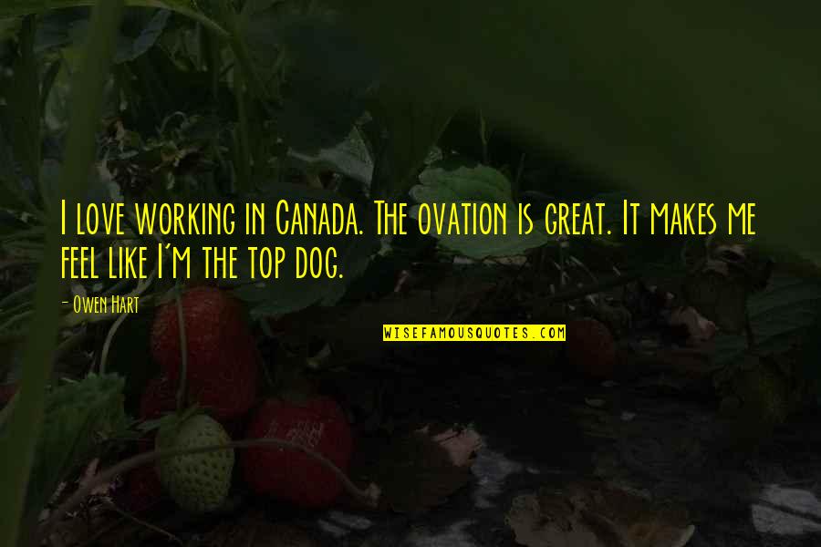 If U Love Me Quotes By Owen Hart: I love working in Canada. The ovation is