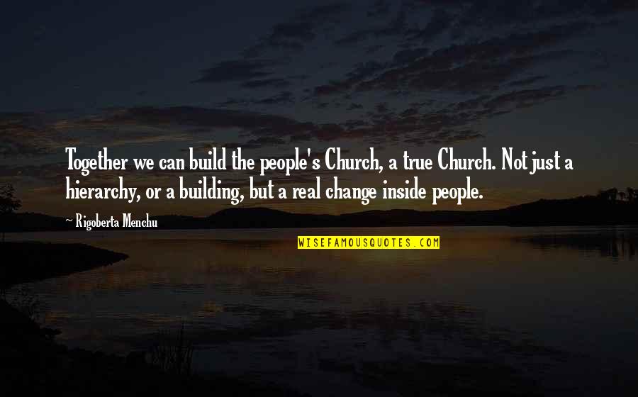 If We Can Build Together Quotes By Rigoberta Menchu: Together we can build the people's Church, a