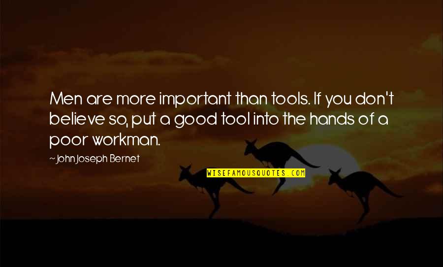 If You Are Important Quotes By John Joseph Bernet: Men are more important than tools. If you