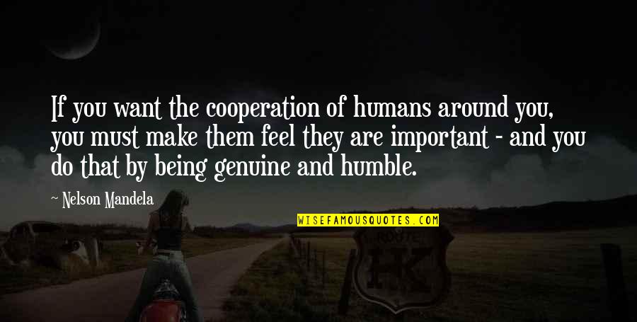 If You Are Important Quotes By Nelson Mandela: If you want the cooperation of humans around