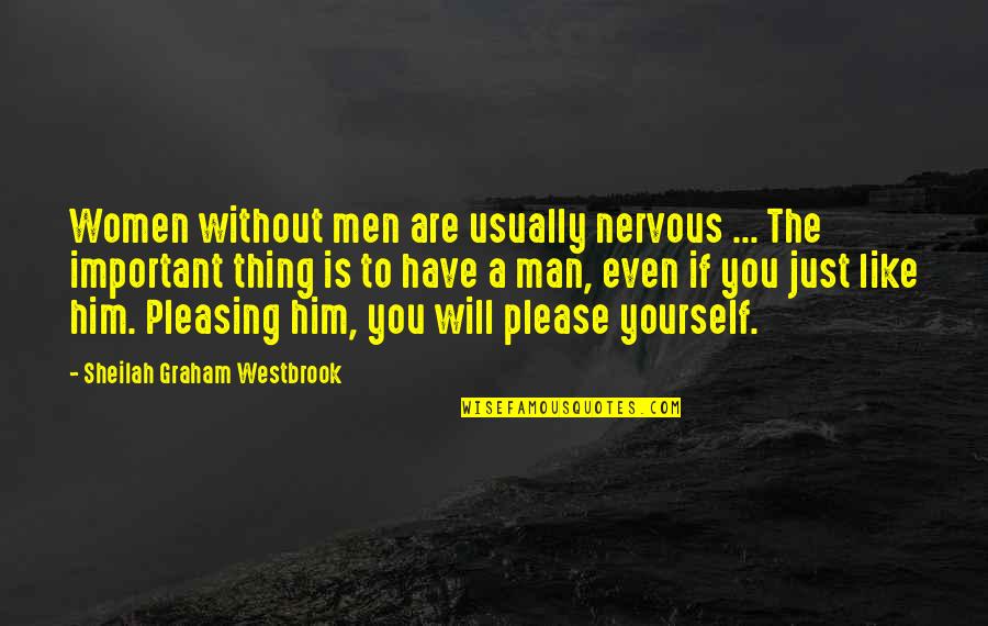 If You Are Important Quotes By Sheilah Graham Westbrook: Women without men are usually nervous ... The