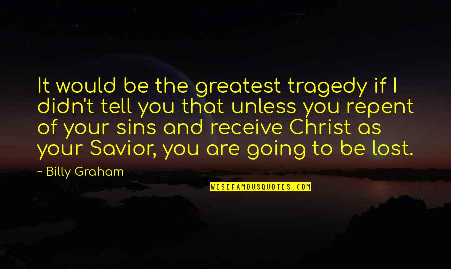 If You Are Lost Quotes By Billy Graham: It would be the greatest tragedy if I