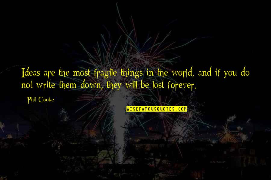 If You Are Lost Quotes By Phil Cooke: Ideas are the most fragile things in the