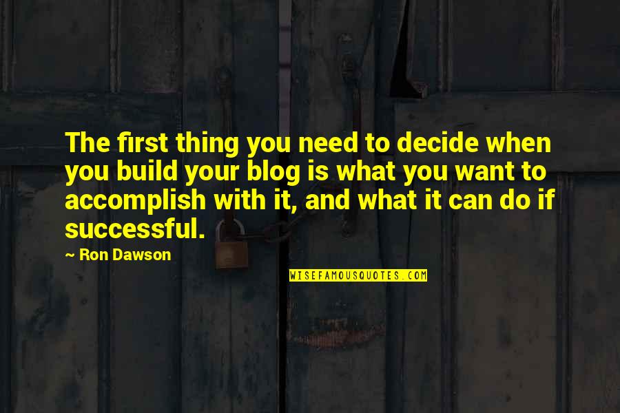 If You Can't Decide Quotes By Ron Dawson: The first thing you need to decide when