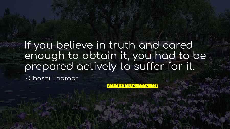 If You Cared Enough Quotes By Shashi Tharoor: If you believe in truth and cared enough