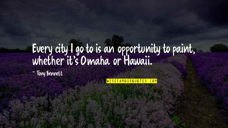 If You Died Tomorrow Quotes By Tony Bennett: Every city I go to is an opportunity