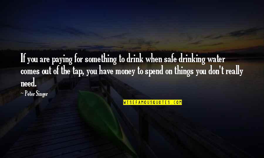 If You Don't Drink Quotes By Peter Singer: If you are paying for something to drink