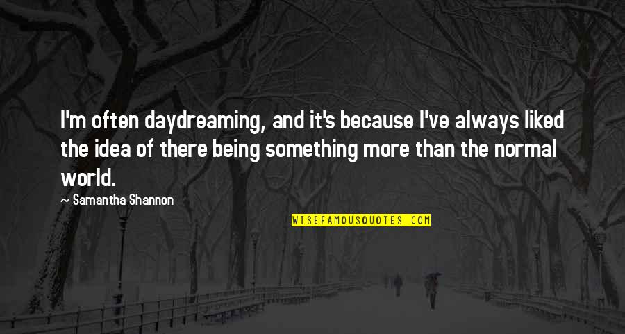 If You Dont Have Good Intentions Leave Me Alone Quotes By Samantha Shannon: I'm often daydreaming, and it's because I've always