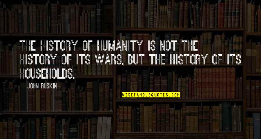 If You Dont Know Where You Stand With Someone Quotes By John Ruskin: The history of humanity is not the history