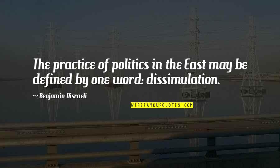 If You Dont Like Me I Dont Like You Quotes By Benjamin Disraeli: The practice of politics in the East may