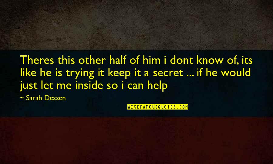 If You Dont Like Me I Dont Like You Quotes By Sarah Dessen: Theres this other half of him i dont