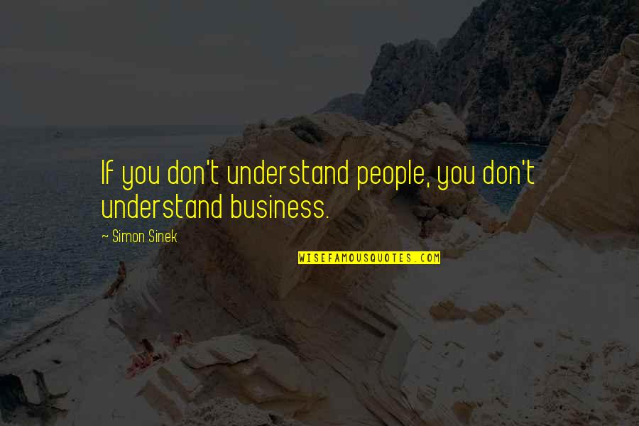 If You Don't Understand Quotes By Simon Sinek: If you don't understand people, you don't understand