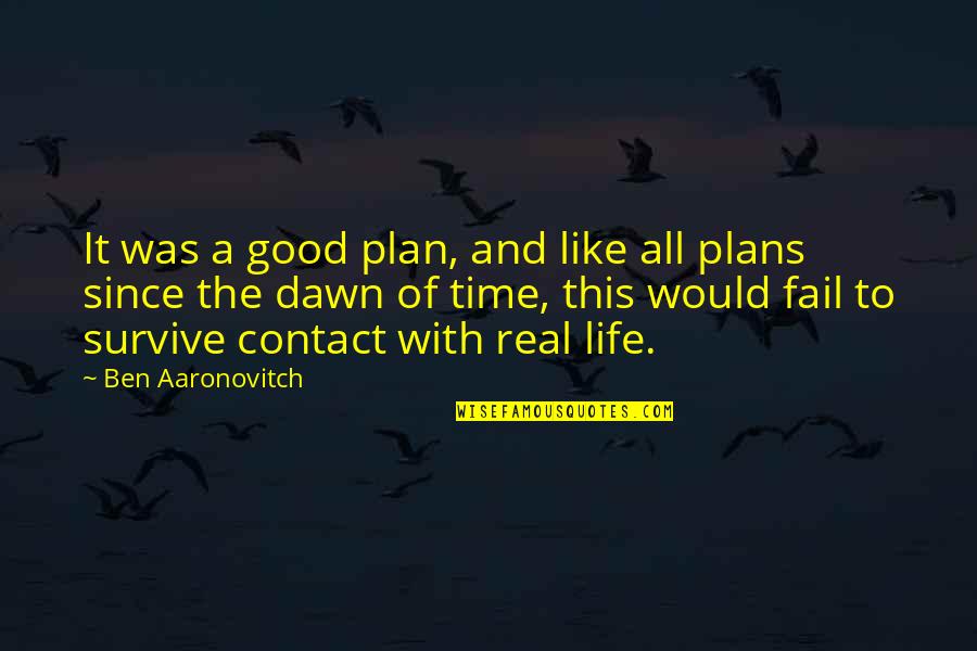 If You Fail To Plan Quotes By Ben Aaronovitch: It was a good plan, and like all