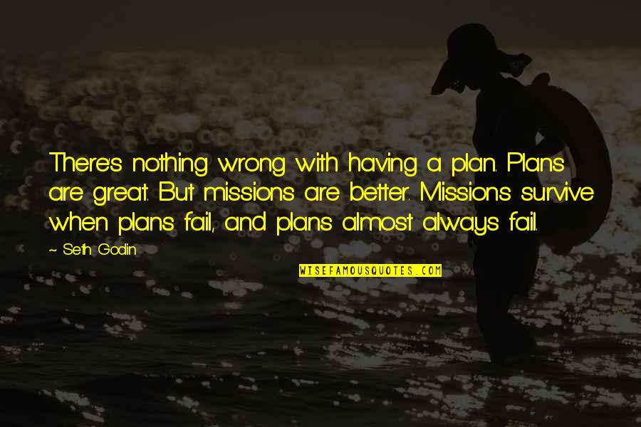 If You Fail To Plan Quotes By Seth Godin: There's nothing wrong with having a plan. Plans