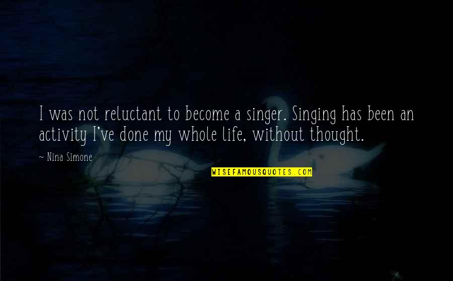 If You Fight Like A Married Couple Quotes By Nina Simone: I was not reluctant to become a singer.