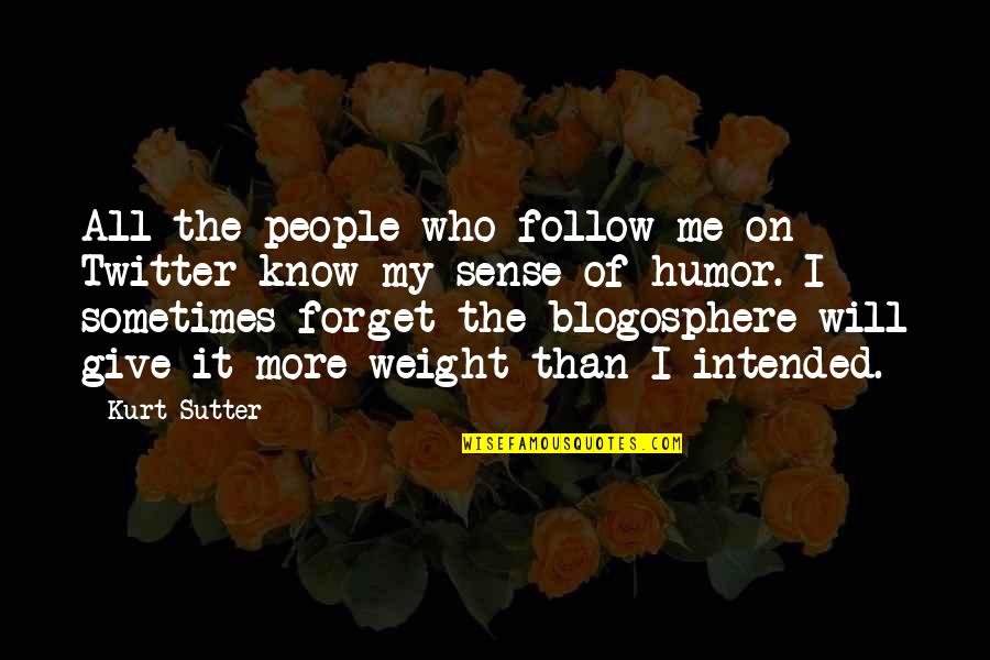 If You Forget Me Quotes By Kurt Sutter: All the people who follow me on Twitter